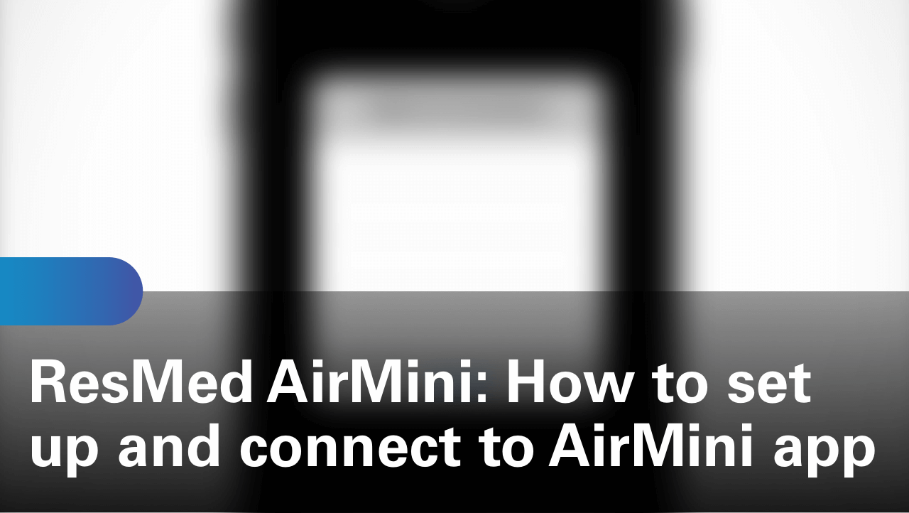 sleep-apnea-airmini-travel-cpap-how-to-set-up-and-connect-to-airmini-app